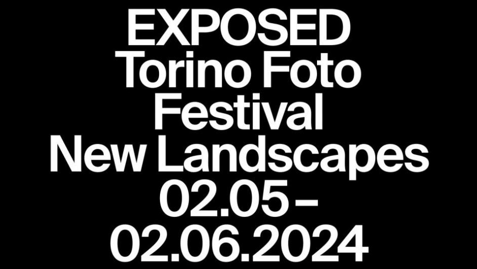 EXPOSED Torino Foto Festival New Landscapes 02.05 - 02.06.2024